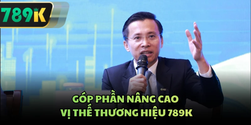 Góp phần nâng cao vị thế thương hiệu 789K