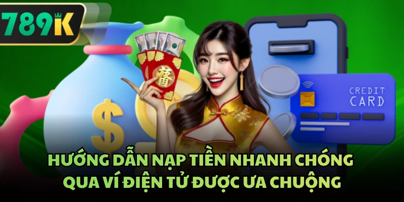 Hướng dẫn nạp tiền nhanh chóng qua ví điện tử được ưa chuộng