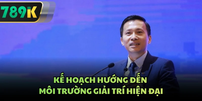 Kế hoạch hướng đến môi trường giải trí hiện đại
