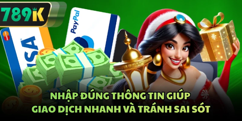 Nhập đúng thông tin giúp giao dịch nhanh và tránh sai sót