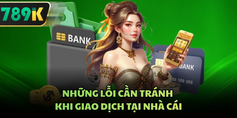 Những lỗi cần tránh khi giao dịch tại nhà cái