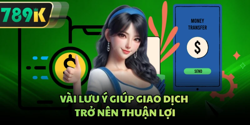 Vài lưu ý giúp giao dịch trở nên thuận lợi